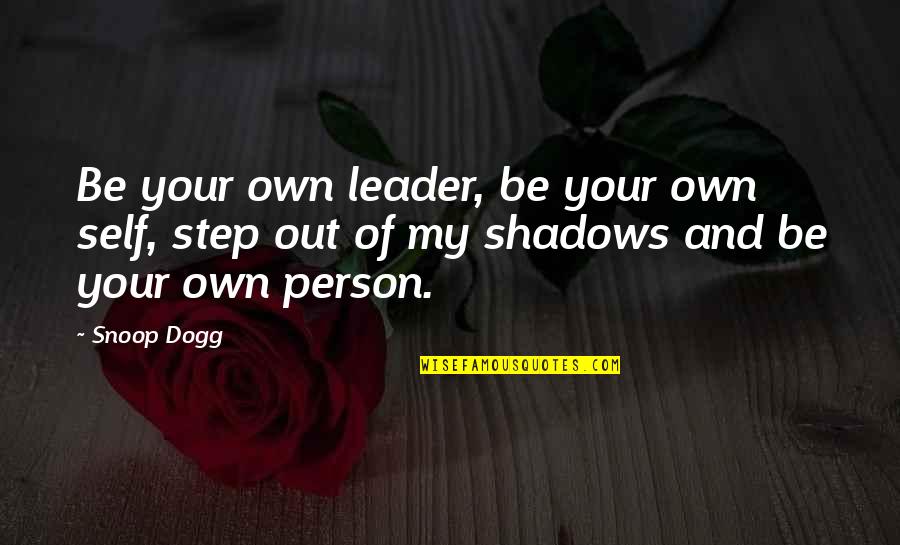 My Shadow Quotes By Snoop Dogg: Be your own leader, be your own self,