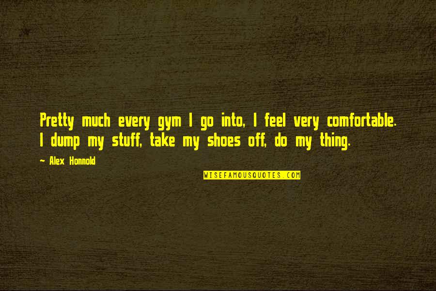 My Shoes Quotes By Alex Honnold: Pretty much every gym I go into, I