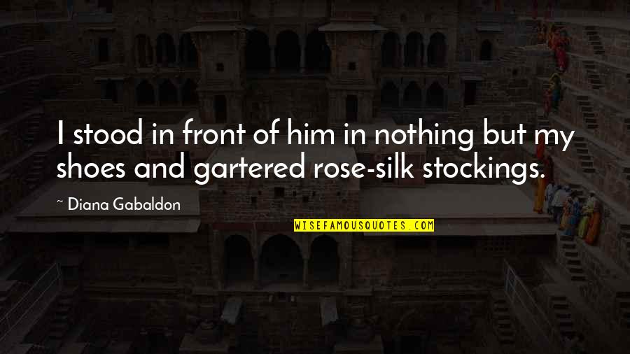 My Shoes Quotes By Diana Gabaldon: I stood in front of him in nothing