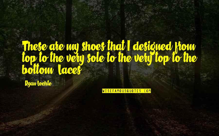 My Shoes Quotes By Ryan Lochte: These are my shoes that I designed from My Shoes Quotes By Ryan Lochte: These are my shoes that I designed from