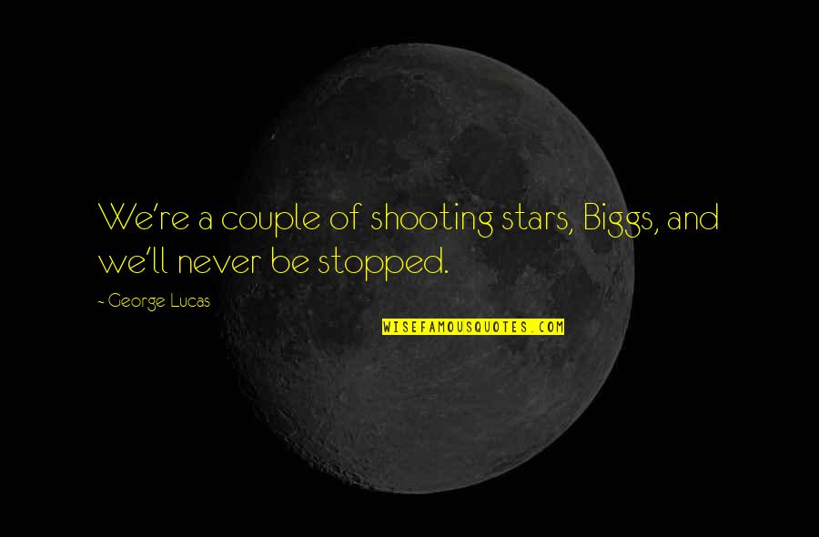 My Shooting Star Quotes By George Lucas: We're a couple of shooting stars, Biggs, and