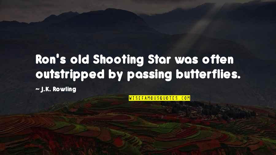 My Shooting Star Quotes By J.K. Rowling: Ron's old Shooting Star was often outstripped by