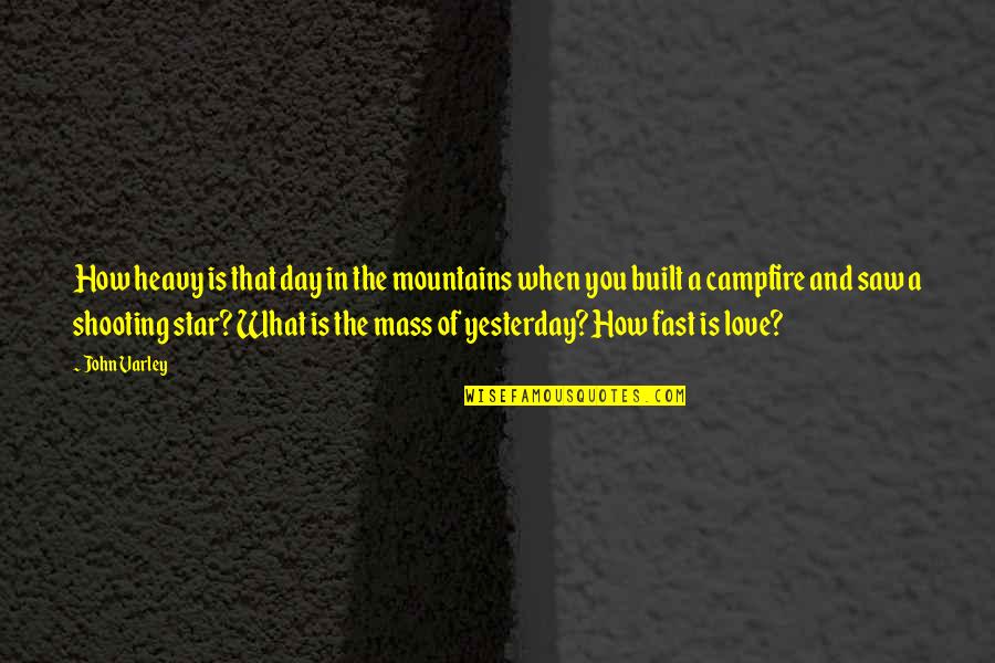 My Shooting Star Quotes By John Varley: How heavy is that day in the mountains My Shooting Star Quotes By John Varley: How heavy is that day in the mountains