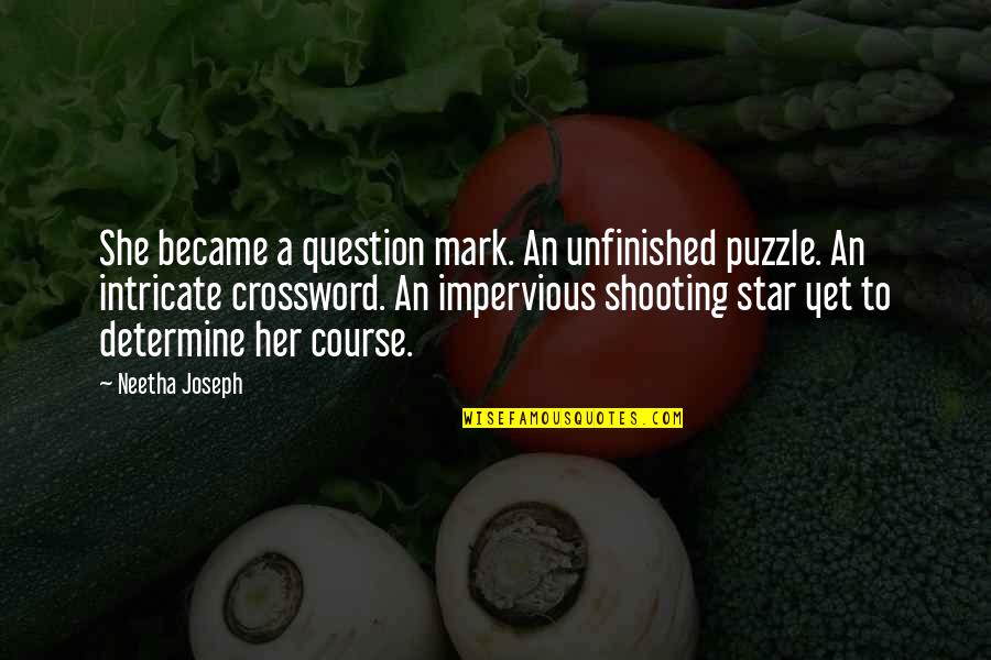 My Shooting Star Quotes By Neetha Joseph: She became a question mark. An unfinished puzzle. My Shooting Star Quotes By Neetha Joseph: She became a question mark. An unfinished puzzle.