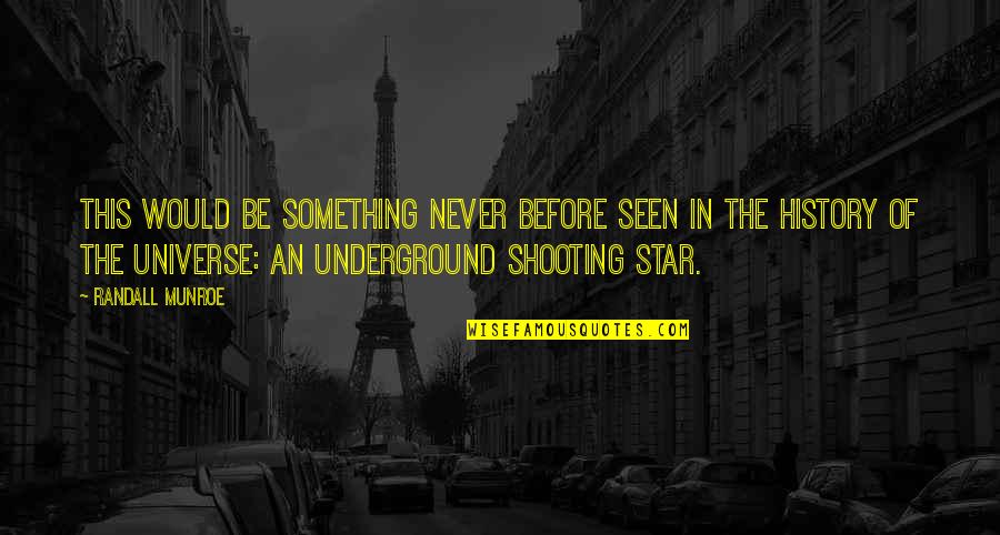 My Shooting Star Quotes By Randall Munroe: This would be something never before seen in My Shooting Star Quotes By Randall Munroe: This would be something never before seen in