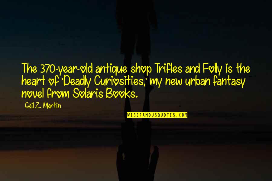 My Shop Quotes By Gail Z. Martin: The 370-year-old antique shop Trifles and Folly is