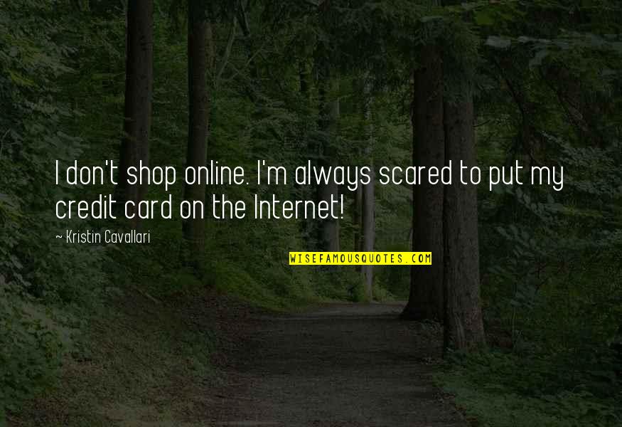 My Shop Quotes By Kristin Cavallari: I don't shop online. I'm always scared to