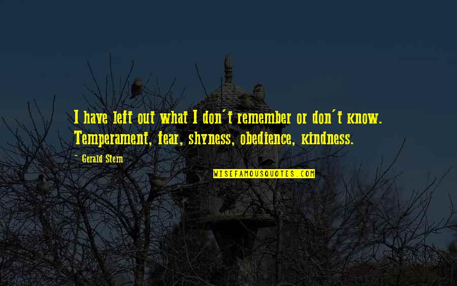 My Shyness Quotes By Gerald Stern: I have left out what I don't remember