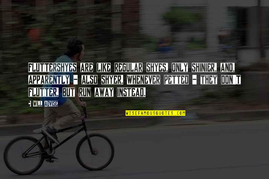 My Shyness Quotes By Will Advise: Fluttershyes are like regular shyes, only shinier, and,