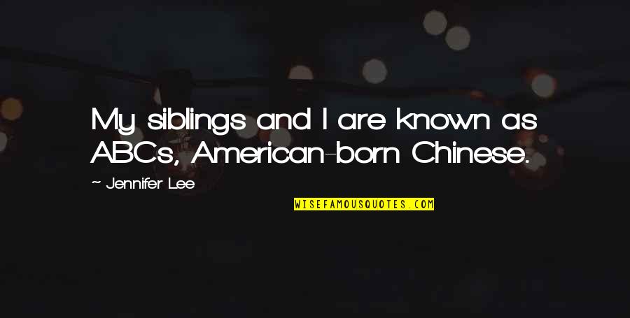 My Siblings Quotes By Jennifer Lee: My siblings and I are known as ABCs, My Siblings Quotes By Jennifer Lee: My siblings and I are known as ABCs,