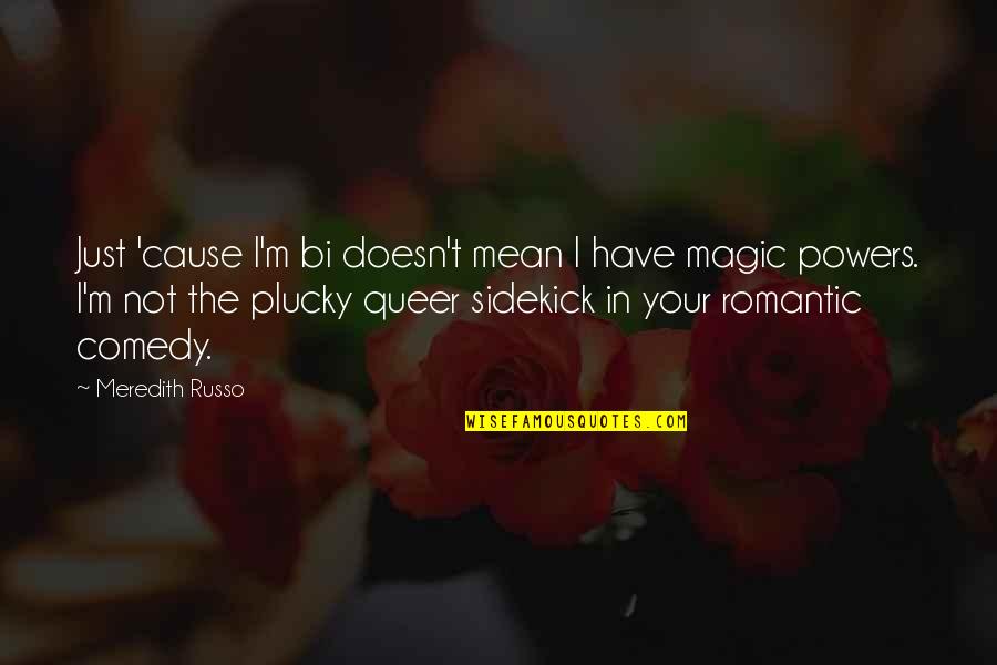 My Sidekick Quotes By Meredith Russo: Just 'cause I'm bi doesn't mean I have