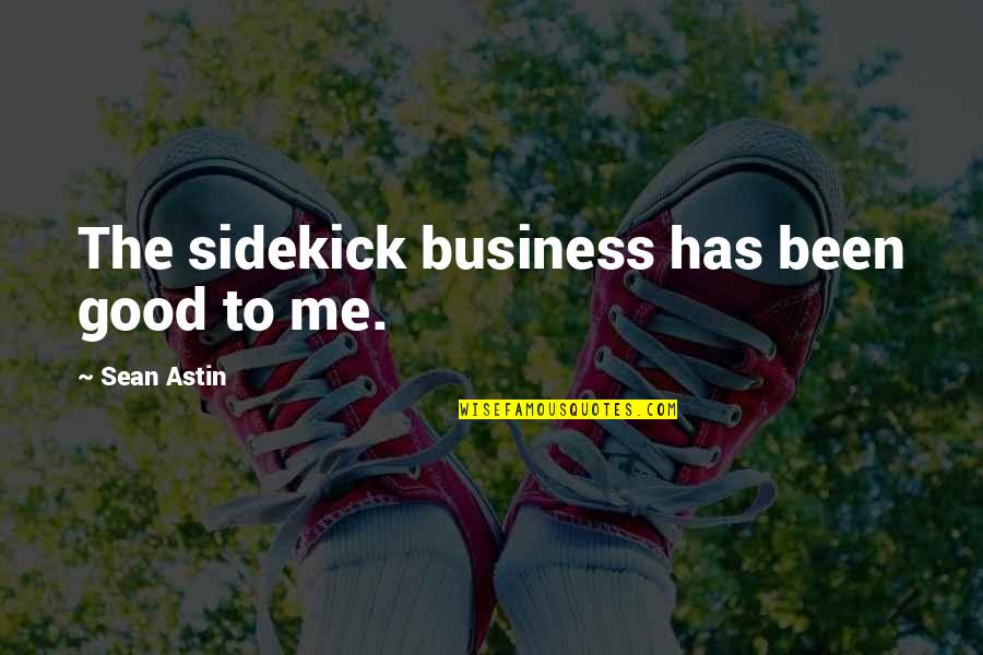 My Sidekick Quotes By Sean Astin: The sidekick business has been good to me.