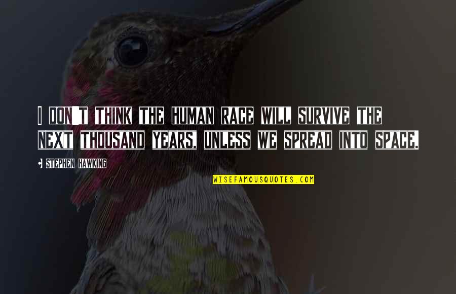 My Silence Is My Pain Quotes By Stephen Hawking: I don't think the human race will survive My Silence Is My Pain Quotes By Stephen Hawking: I don't think the human race will survive