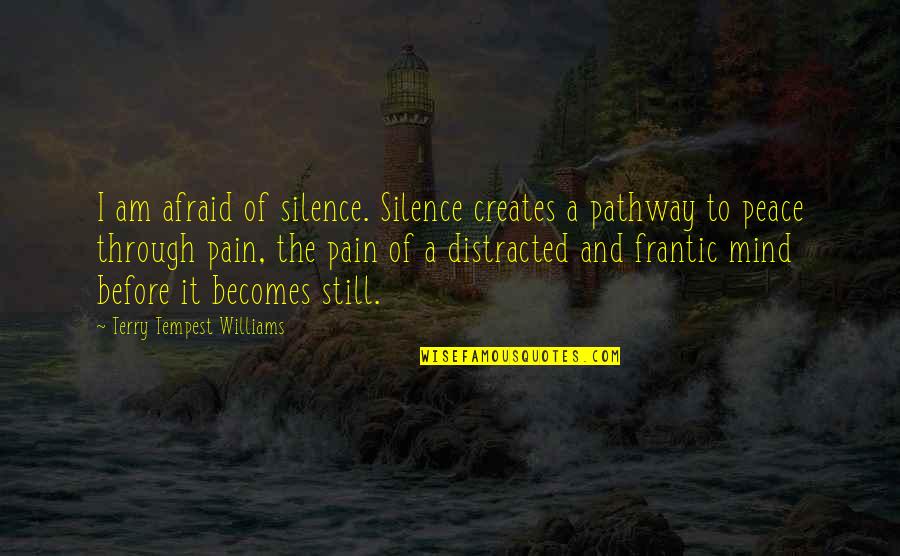 My Silence Is My Pain Quotes By Terry Tempest Williams: I am afraid of silence. Silence creates a My Silence Is My Pain Quotes By Terry Tempest Williams: I am afraid of silence. Silence creates a