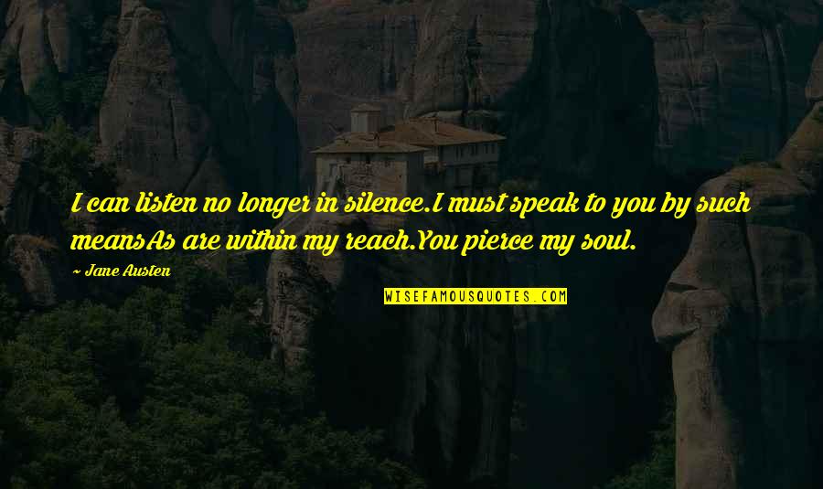 My Silence Quotes By Jane Austen: I can listen no longer in silence.I must
