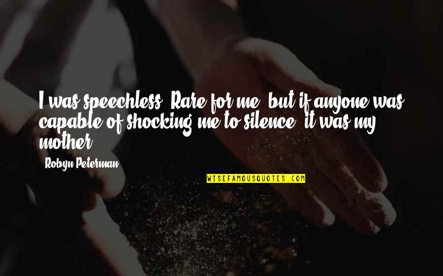 My Silence Quotes By Robyn Peterman: I was speechless. Rare for me, but if