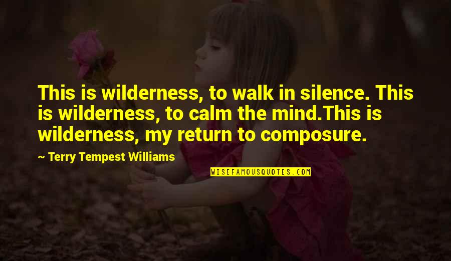 My Silence Quotes By Terry Tempest Williams: This is wilderness, to walk in silence. This