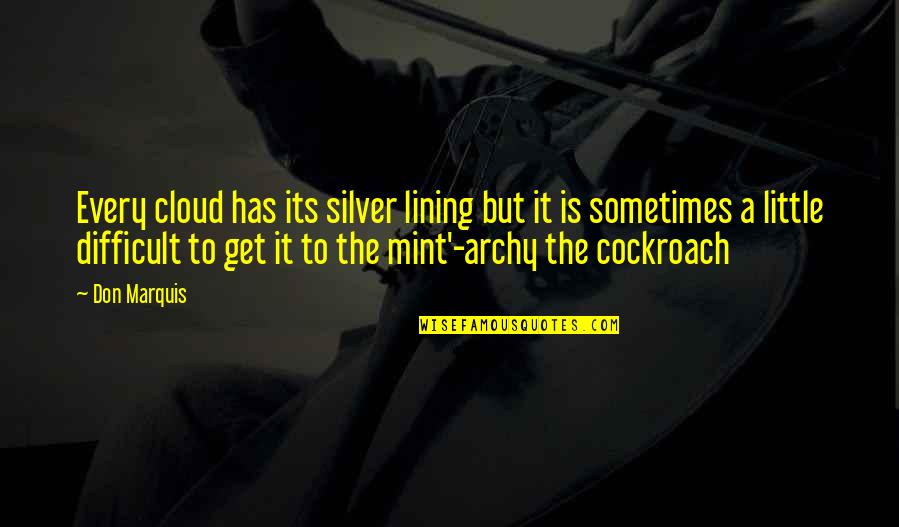 My Silver Lining Quotes By Don Marquis: Every cloud has its silver lining but it My Silver Lining Quotes By Don Marquis: Every cloud has its silver lining but it