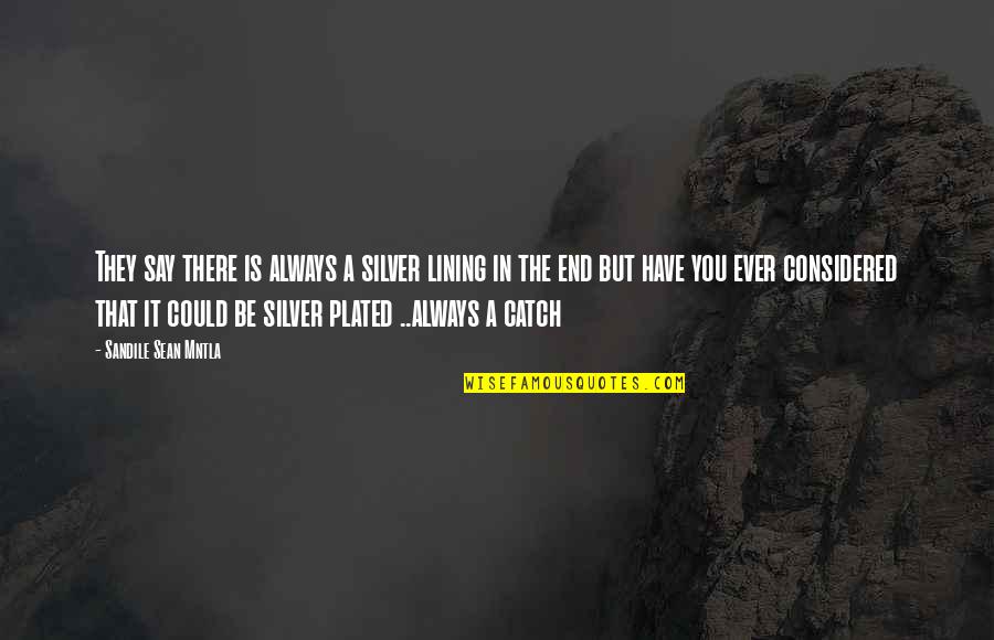 My Silver Lining Quotes By Sandile Sean Mntla: They say there is always a silver lining My Silver Lining Quotes By Sandile Sean Mntla: They say there is always a silver lining