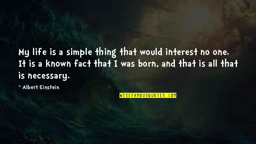 My Simple Life Quotes By Albert Einstein: My life is a simple thing that would