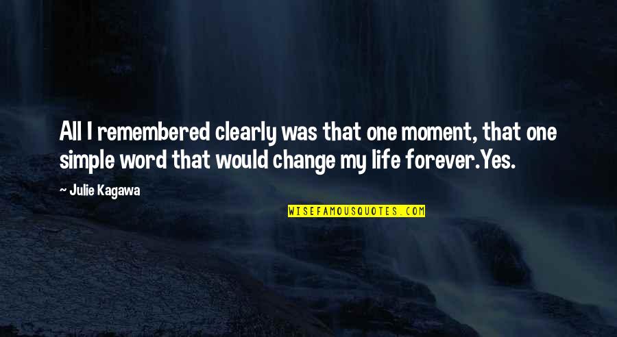 My Simple Life Quotes By Julie Kagawa: All I remembered clearly was that one moment,