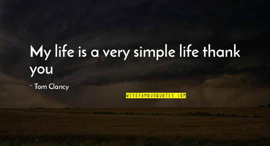 My Simple Life Quotes By Tom Clancy: My life is a very simple life thank