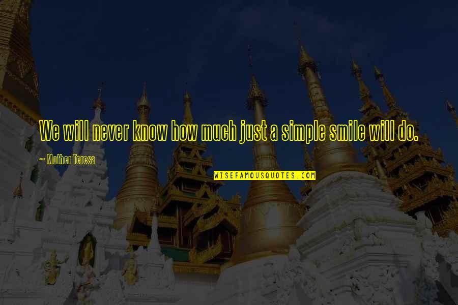 My Simple Smile Quotes By Mother Teresa: We will never know how much just a