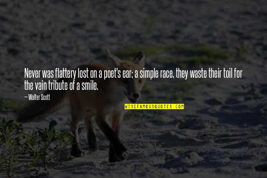 My Simple Smile Quotes By Walter Scott: Never was flattery lost on a poet's ear;