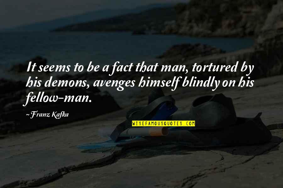 My Sincere Condolences Quotes By Franz Kafka: It seems to be a fact that man,