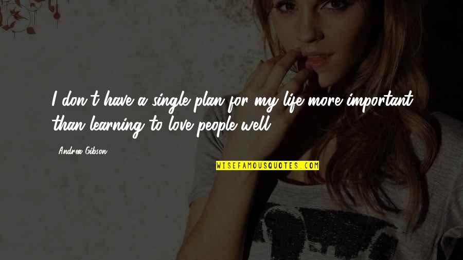 My Single Life Quotes By Andrea Gibson: I don't have a single plan for my My Single Life Quotes By Andrea Gibson: I don't have a single plan for my