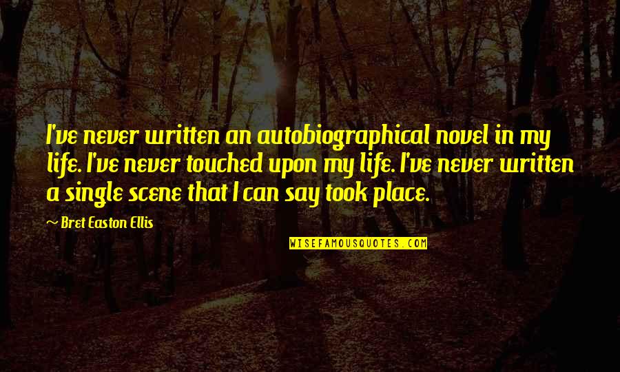 My Single Life Quotes By Bret Easton Ellis: I've never written an autobiographical novel in my