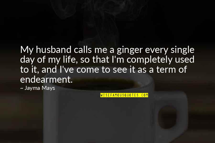 My Single Life Quotes By Jayma Mays: My husband calls me a ginger every single