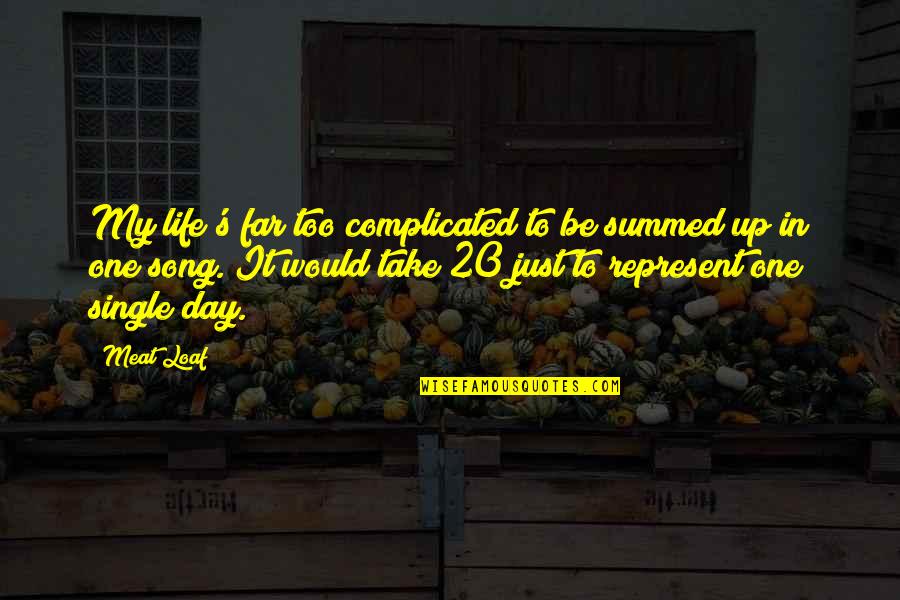 My Single Life Quotes By Meat Loaf: My life's far too complicated to be summed My Single Life Quotes By Meat Loaf: My life's far too complicated to be summed