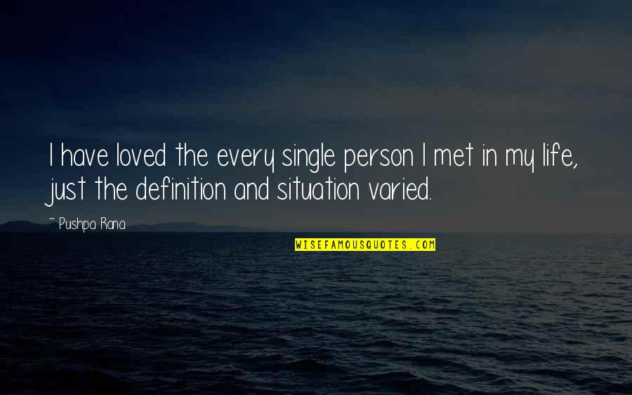 My Single Life Quotes By Pushpa Rana: I have loved the every single person I