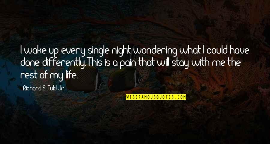 My Single Life Quotes By Richard S. Fuld Jr.: I wake up every single night wondering what