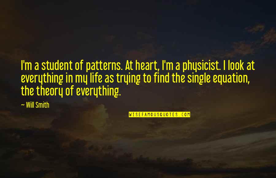 My Single Life Quotes By Will Smith: I'm a student of patterns. At heart, I'm