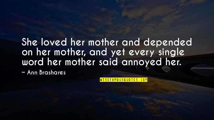 My Single Mother Quotes By Ann Brashares: She loved her mother and depended on her