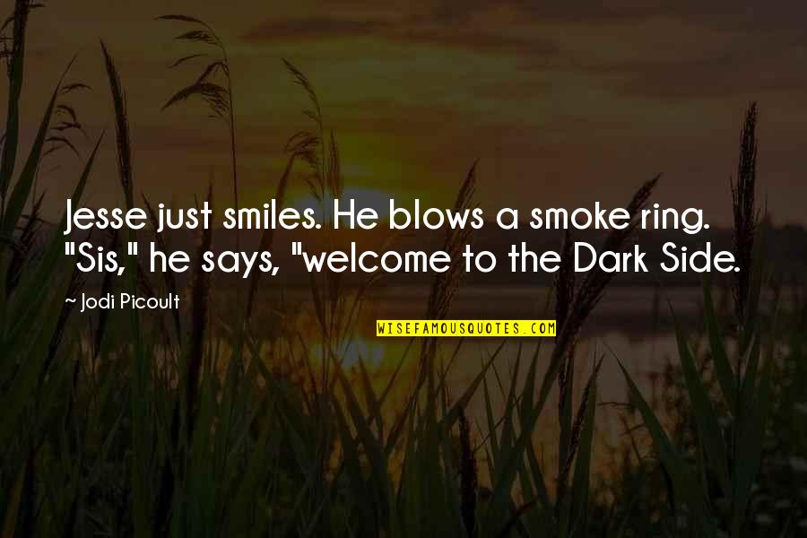My Sis Quotes By Jodi Picoult: Jesse just smiles. He blows a smoke ring.