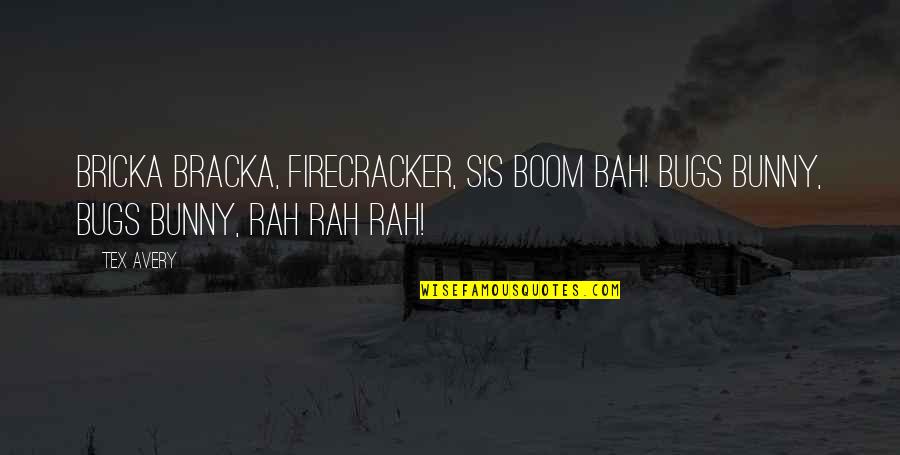 My Sis Quotes By Tex Avery: Bricka bracka, firecracker, sis boom bah! Bugs Bunny,