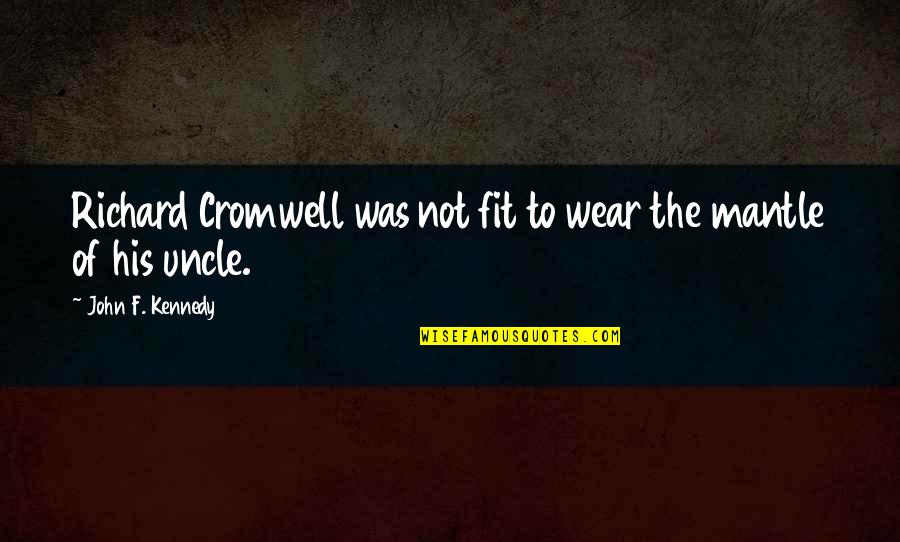 My Sister And Her Husband Quotes By John F. Kennedy: Richard Cromwell was not fit to wear the