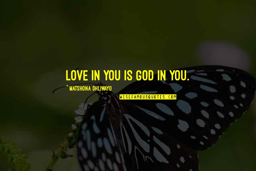 My Sister Eileen Quotes By Matshona Dhliwayo: Love in you is God in you.