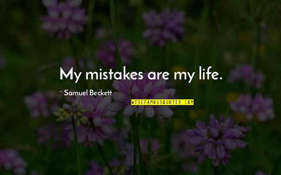 My Sister Eileen Quotes By Samuel Beckett: My mistakes are my life.