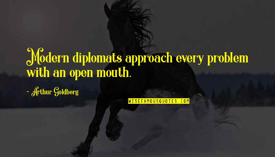 My Sister From Another Mother Quotes By Arthur Goldberg: Modern diplomats approach every problem with an open