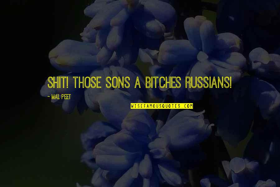 My Sister From Another Mother Quotes By Mal Peet: Shit! Those sons a bitches Russians!