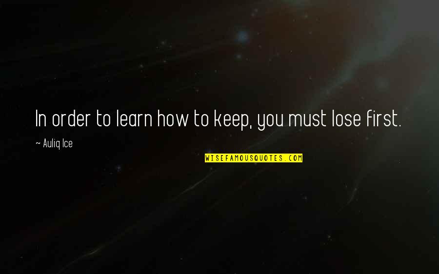 My Sister Has My Back Quotes By Auliq Ice: In order to learn how to keep, you
