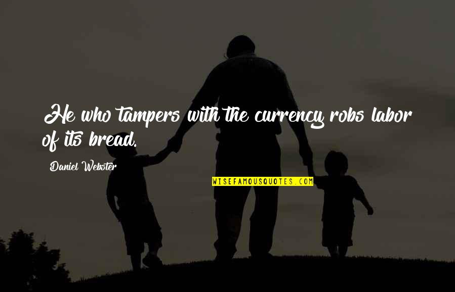 My Sister Has My Back Quotes By Daniel Webster: He who tampers with the currency robs labor My Sister Has My Back Quotes By Daniel Webster: He who tampers with the currency robs labor