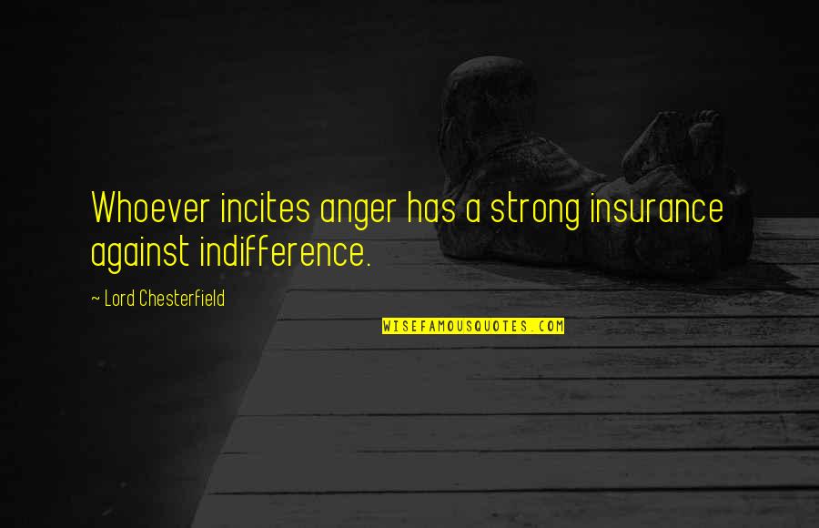 My Sister In Heaven Quotes By Lord Chesterfield: Whoever incites anger has a strong insurance against