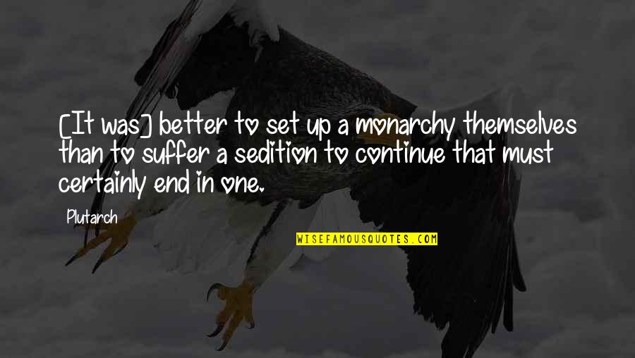 My Sister Is My Everything Quotes By Plutarch: [It was] better to set up a monarchy