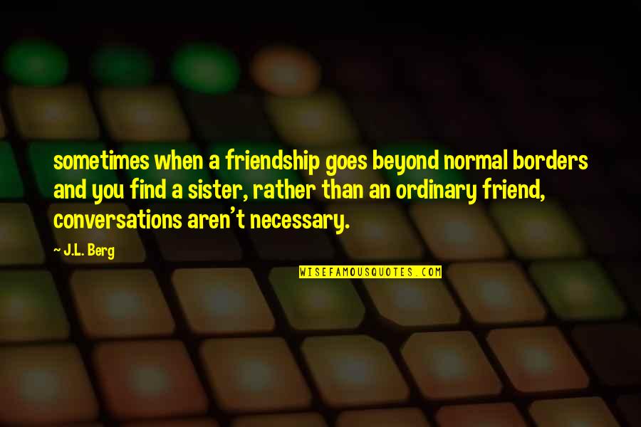 My Sister Is My Friend Quotes By J.L. Berg: sometimes when a friendship goes beyond normal borders