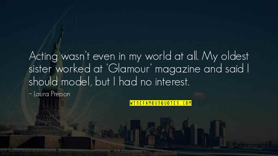 My Sister Is My World Quotes By Laura Prepon: Acting wasn't even in my world at all.